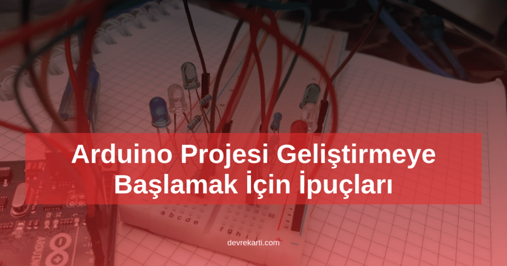 Arduino Projesi Geliştirmeye Başlamak İçin İpuçları