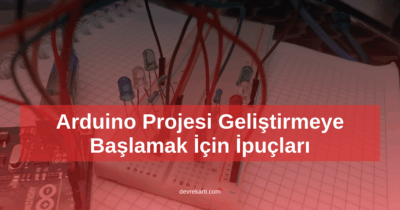 Arduino Projesi Geliştirmeye Başlamak İçin İpuçları 7 Arduino Projesi Geliştirmeye Başlamak İçin İpuçları