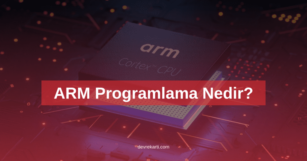 ARM Programlama Nedir?